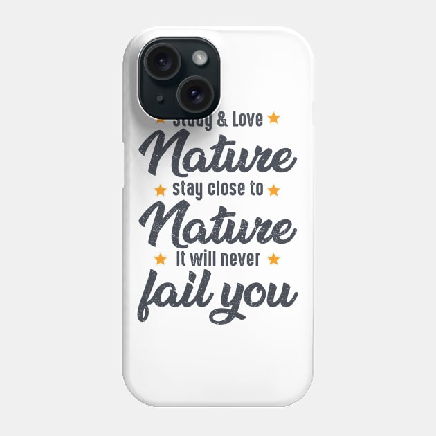 STUDY NATURE, LOVE NATURE, STAY CLOSE TO NATURE. IT WILL NEVER FAIL YOU, bushcraft saying Phone Case by Myteeshirts