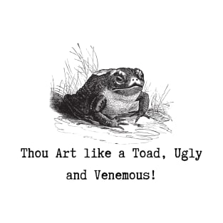 Thou Art like a Toad! T-Shirt