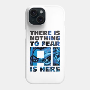 There is Nothing to Fear- AI is Here (Artificial Intelligence Design) Phone Case