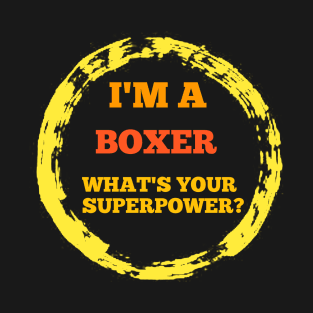 BOXER T-SHIRT FOR MEN . I'M A BOXER WHAT IS YOUR SUPERPOWER ? T-SHIRT T-Shirt