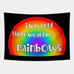 I Was Told There Would Be Rainbows Tapestry