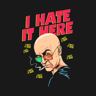 I Hate It Here T-Shirt