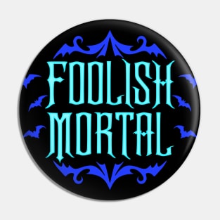 Foolish Mortal Pin