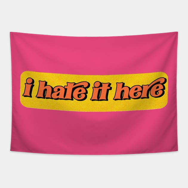 i hate it here ( but to be fair, i hate it almost everywhere ) Tapestry by Eugene and Jonnie Tee's