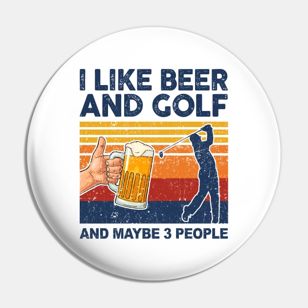 I Like Beer And Golf And Maybe 3 People Pin by paveldmit