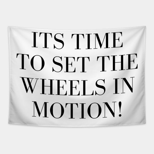 Its Time to Set the Wheels in Motion Tapestry by Benny Merch Pearl