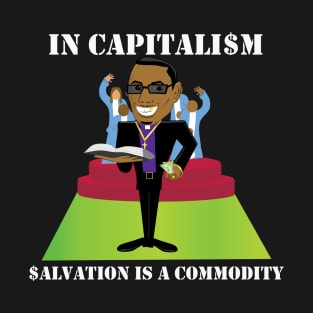 Preachers Sell Heaven - In Capitalism Salvation is a Commodity T-Shirt