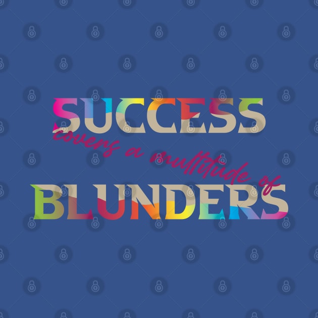 Success Covers a Multitude of Blunders by Shirty.Shirto