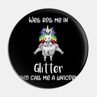 Unicorn Roll Me In Glitter Funny Tough Unicorn Pin