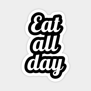 Eat all day 3 Magnet