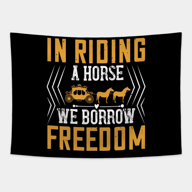 In Riding A Horse We Borrow Freedom Tapestry by HelloShirt Design