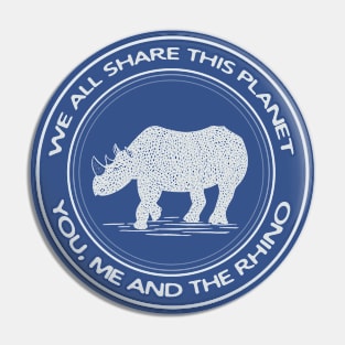 Rhino - We All Share This Planet - meaningful animal design Pin