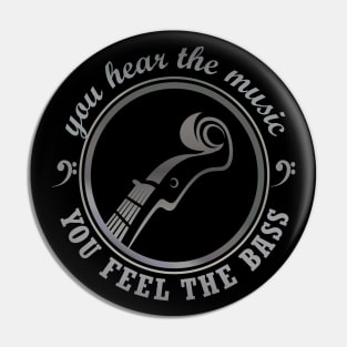 you hear the music, YOU FEEL THE BASS Pin