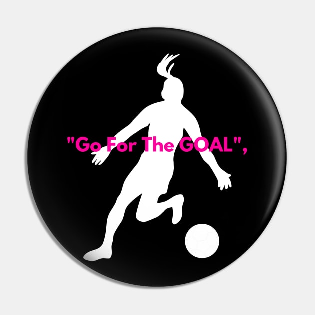 Go for the goal Pin by PARABDI