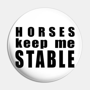 Horses keep me stable Pin