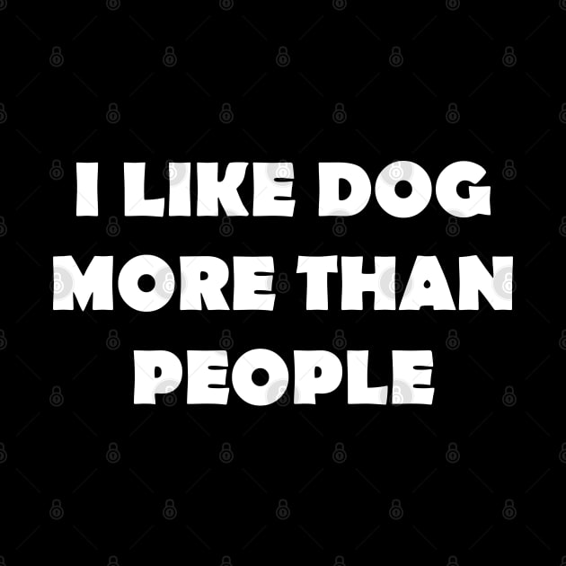 I LIKE DOG MORE THAN PEOPLE by Design by Nara