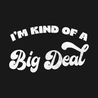 I'm Kind Of A Big Deal T-Shirt