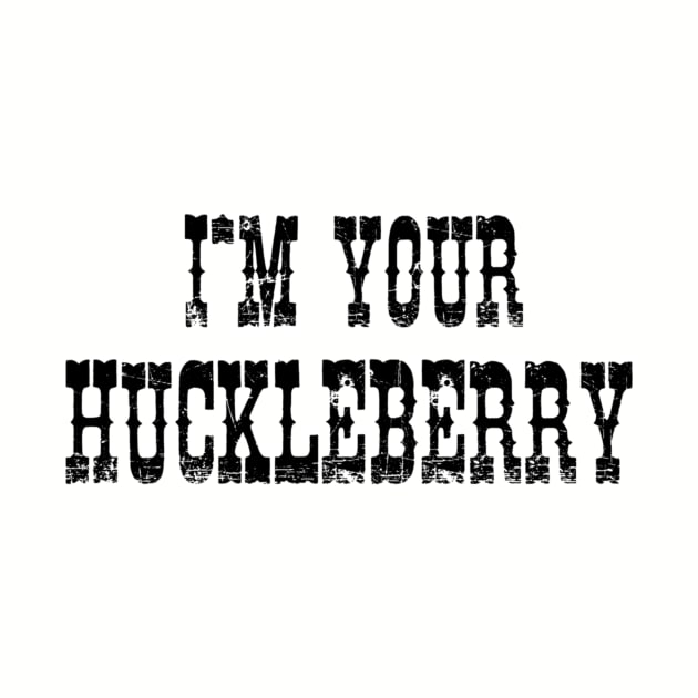 I'm Your Huckleberry by LowcountryLove