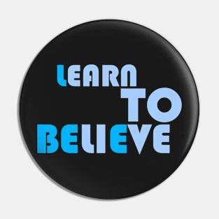 LEARN TO BELIEVE Pin