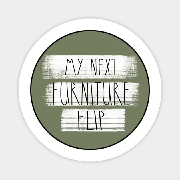 My Next Furniture Flip Magnet by Rustic Daisies Marketplace