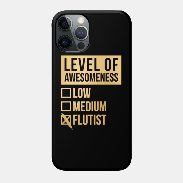 Awesome And Funny Level Of Awesomeness Low Flute Flutes Flutist Flutists Quote For A Birthday Or Christmas - Gift - Phone Case