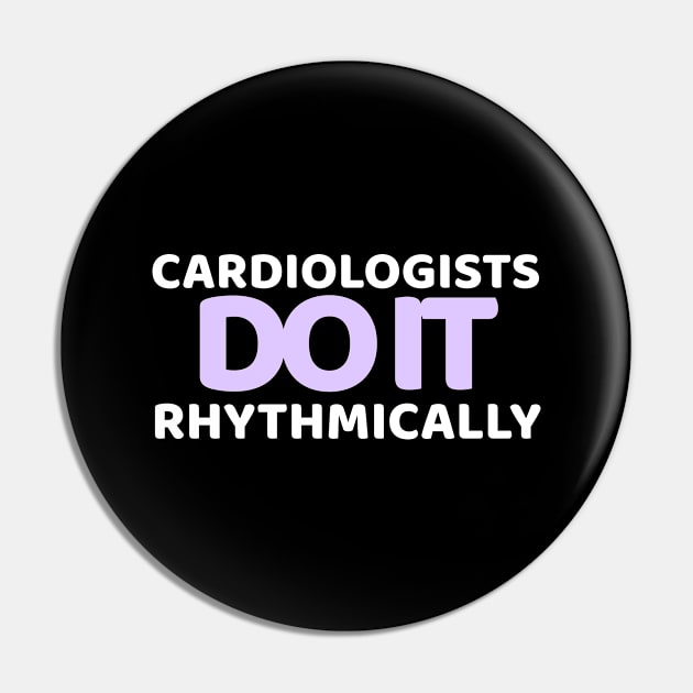 Cardiologists do it with heart Pin by MedicineIsHard