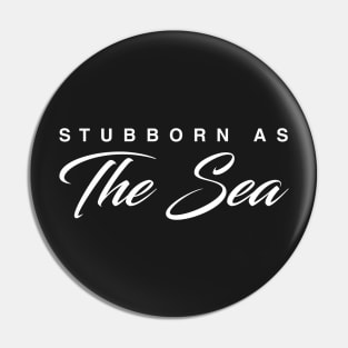 Stubborn As The Sea Pin