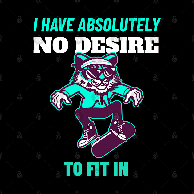 I Have Absolutely No Desire To Fit in - Tiger Skateboarding Gift by stokedstore