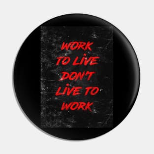 Work to live Pin