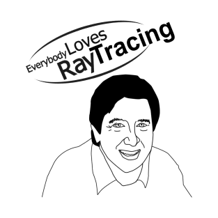 Everybody Loves Raytracing T-Shirt