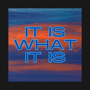 IT IS WHAT IT IS T-Shirt