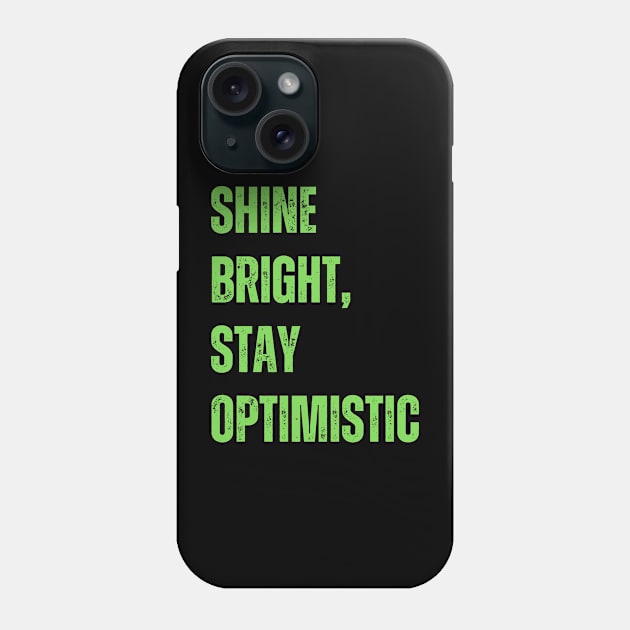 Shine bright, stay optimistic Phone Case by WisePhrases