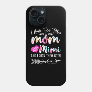 Womens I Have Two Titles Mom And Mimi And I Them Both Phone Case