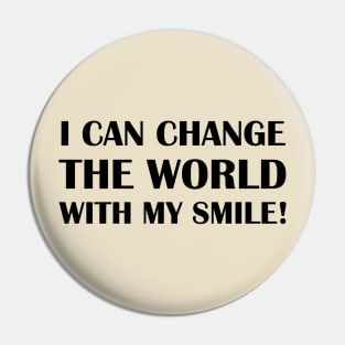 I Can Change The World With My Smile! Pin