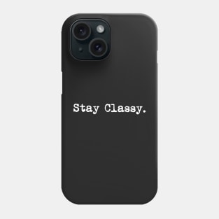 Stay classy. Typewriter simple text white Phone Case