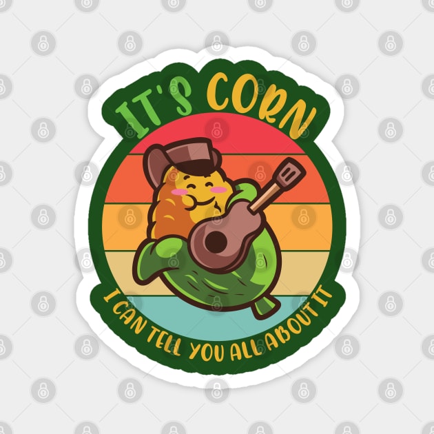 It's Corn, Funny Memes, Its Corn For Corn Memes Magnet by alcoshirts