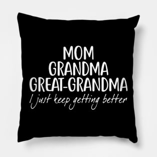 Mom Grandma Great Grandma I Just Keep Getting Better Pillow