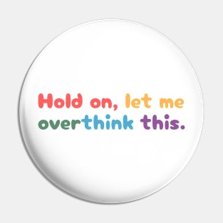 Hold on, let me overthink this Pin