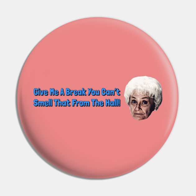 Give Me a Break You Can't Smell That From the Hall Pin by Golden Girls Quotes