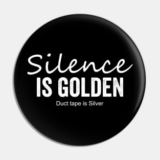 Silence is golden, duct tape is Silver Pin