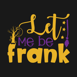 Let Me Be Frank T-Shirt