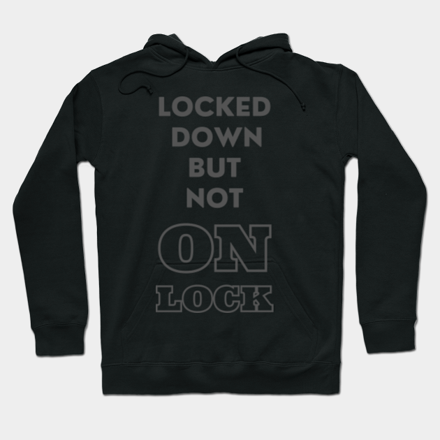 Locked Down But Not On Lock Grey - Lockdown 2020 - Hoodie | TeePublic