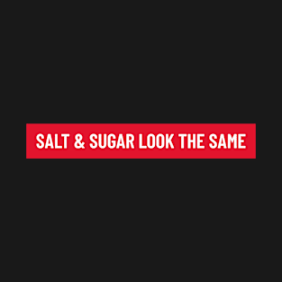 Bold white ‘SALT & SUGAR LOOK THE SAME’ text with a red background T-Shirt