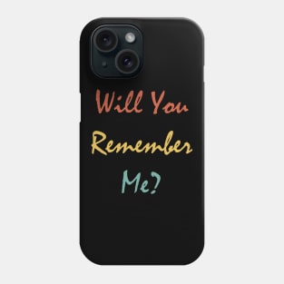 Will You Remember Me? Phone Case