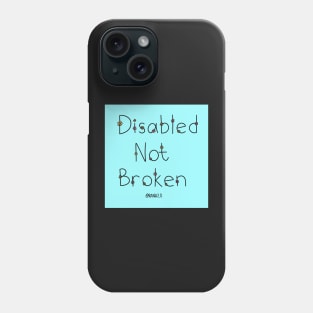 Disabled Not Broken Phone Case