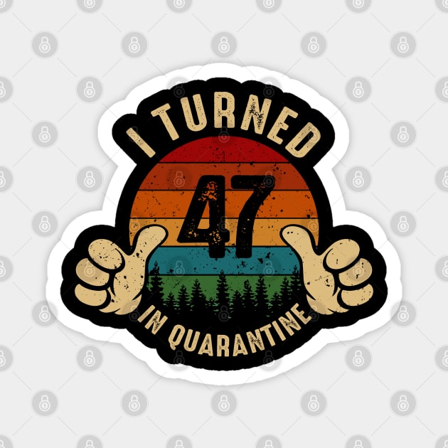 I Turned 47 In Quarantine Magnet by Marang