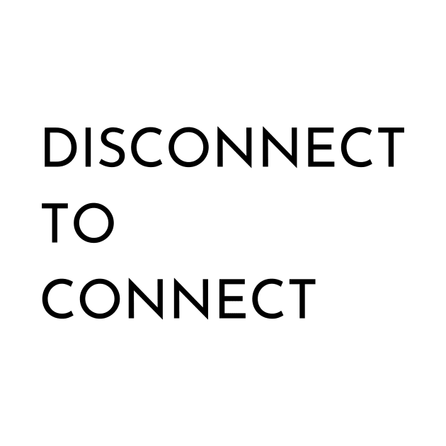 Disconnect To Connect by MinimalSpace