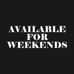 Available For Weekends T-Shirt