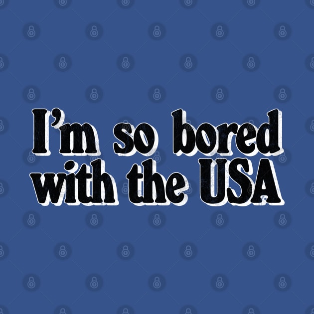 I'm So Bored With The USA by DankFutura