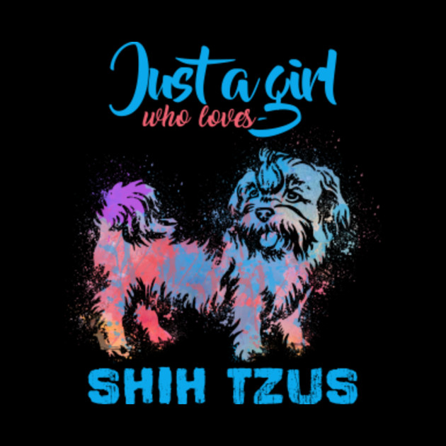 Just a Girl Who Loves Shih Tzus tshirt painting splash gift t-shirt ...